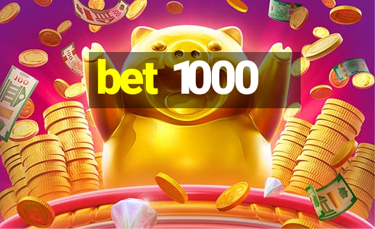 bet 1000