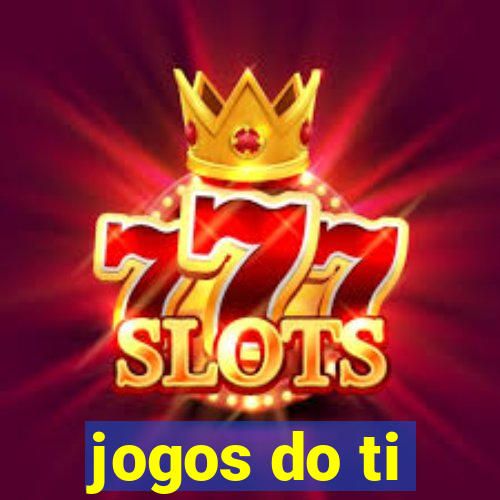 jogos do ti