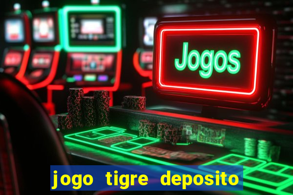 jogo tigre deposito 5 reais