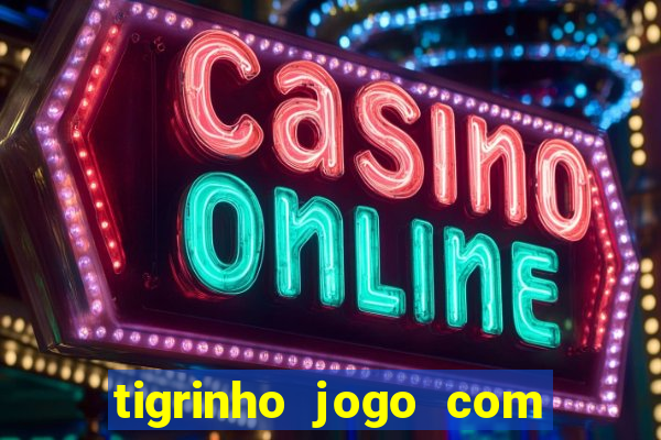 tigrinho jogo com bonus gratis