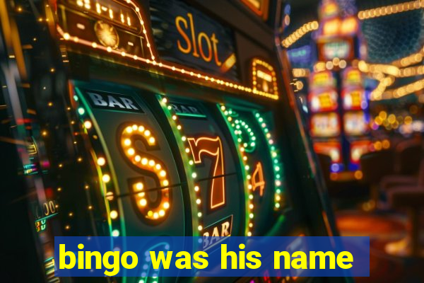 bingo was his name