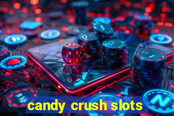 candy crush slots