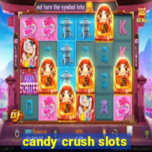 candy crush slots