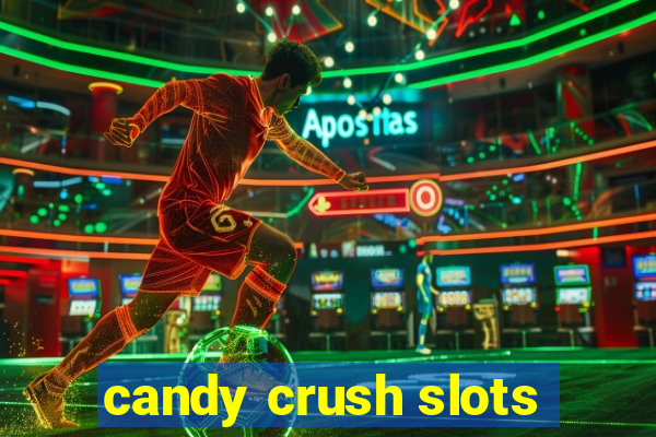 candy crush slots