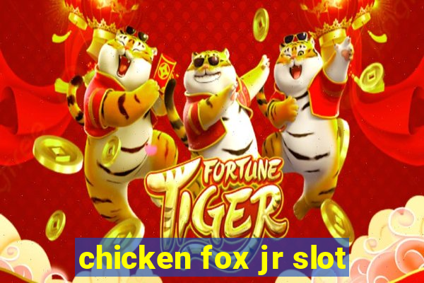 chicken fox jr slot