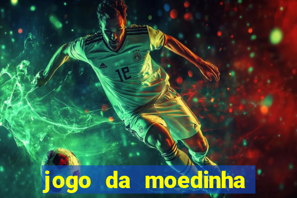 jogo da moedinha que ganha dinheiro