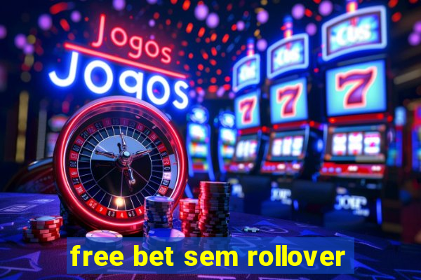 free bet sem rollover