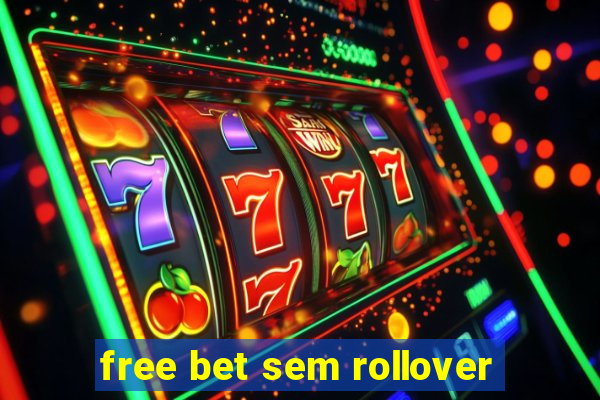 free bet sem rollover