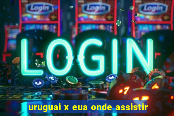 uruguai x eua onde assistir