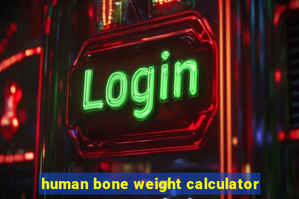 human bone weight calculator