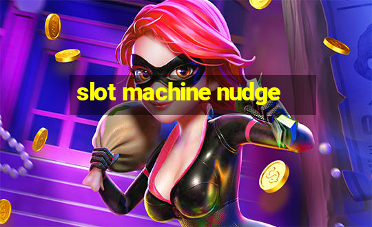 slot machine nudge