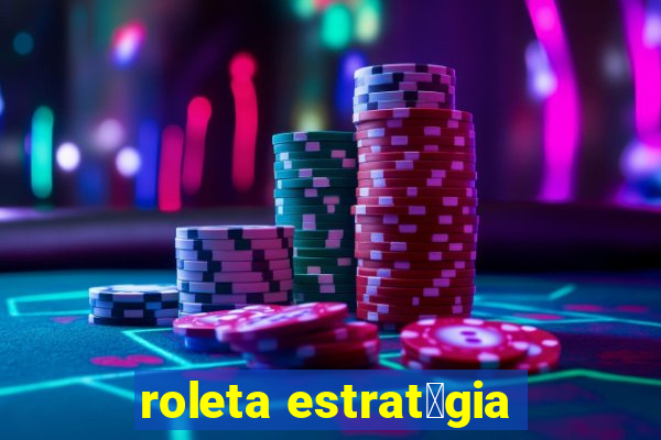 roleta estrat茅gia