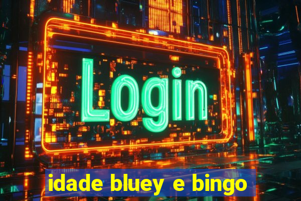 idade bluey e bingo