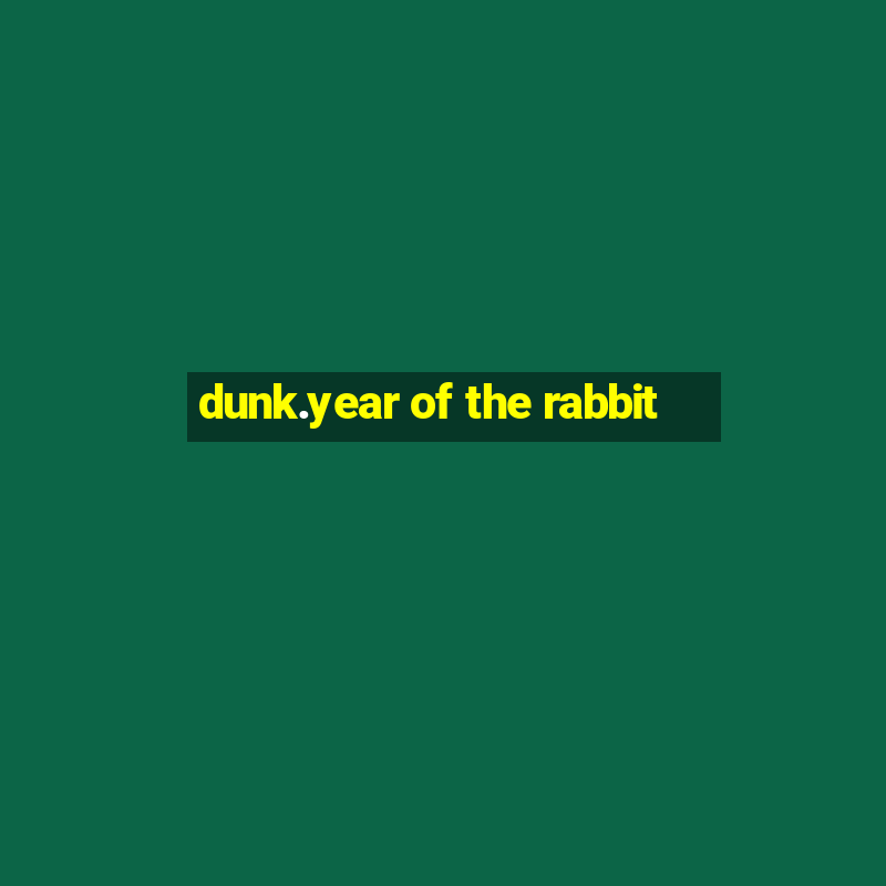 dunk.year of the rabbit