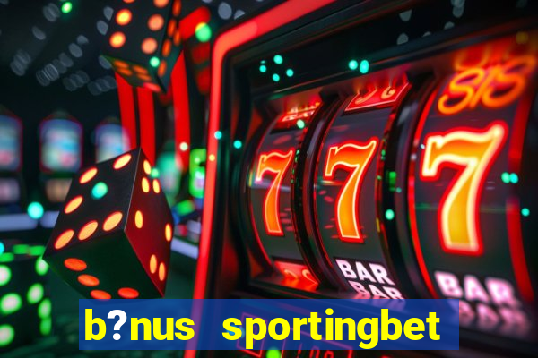 b?nus sportingbet como funciona