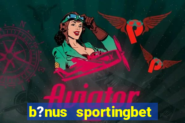 b?nus sportingbet como funciona