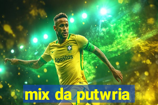 mix da putwria