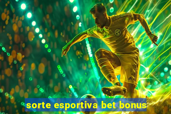 sorte esportiva bet bonus