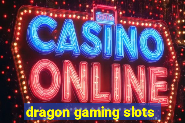 dragon gaming slots