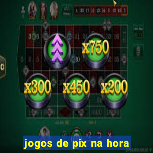 jogos de pix na hora