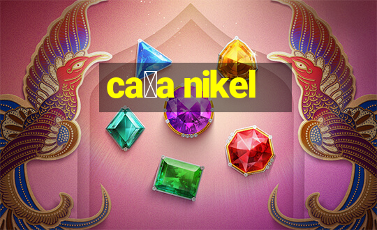 ca莽a nikel