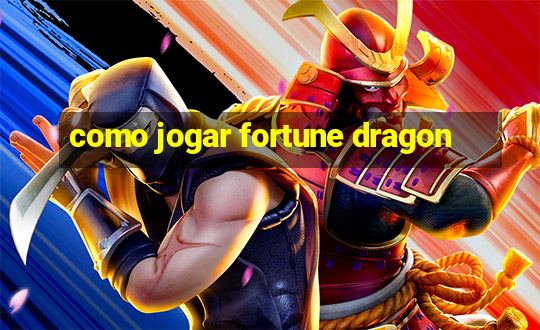 como jogar fortune dragon