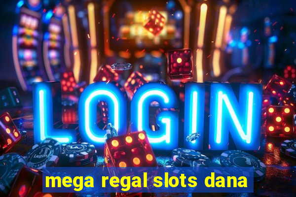 mega regal slots dana