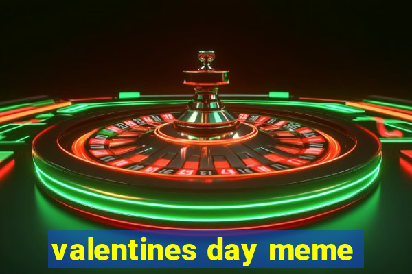 valentines day meme