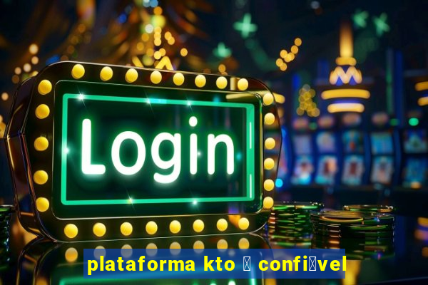 plataforma kto 茅 confi谩vel