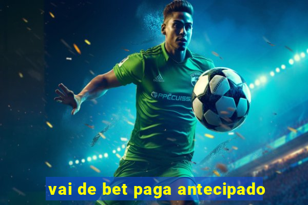 vai de bet paga antecipado