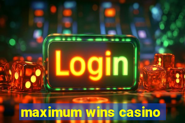 maximum wins casino