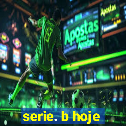 serie. b hoje