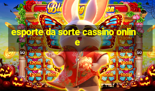 esporte da sorte cassino online