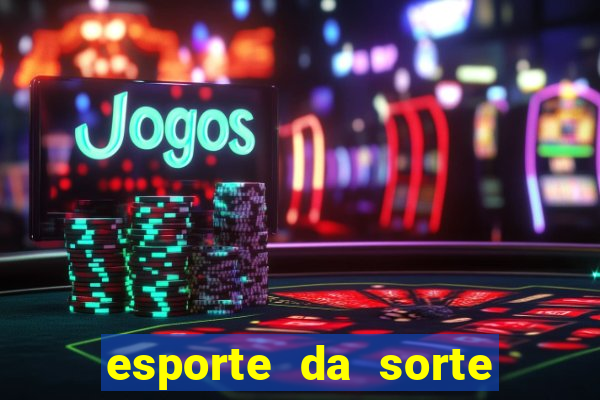 esporte da sorte cassino online