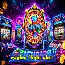 eagles flight slot