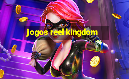 jogos reel kingdom