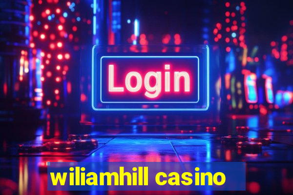 wiliamhill casino