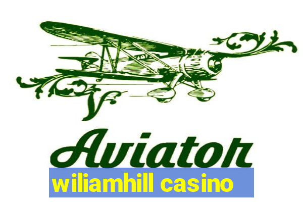 wiliamhill casino