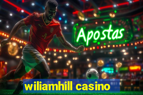 wiliamhill casino