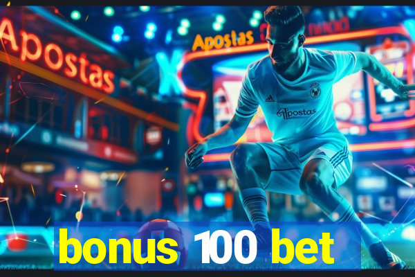 bonus 100 bet