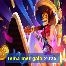 tema met gala 2025