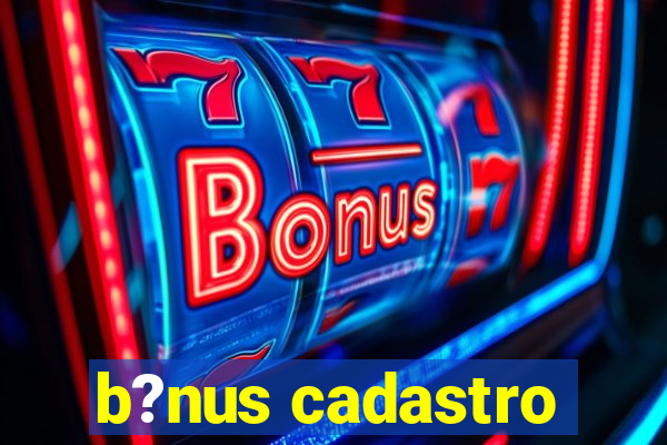 b?nus cadastro