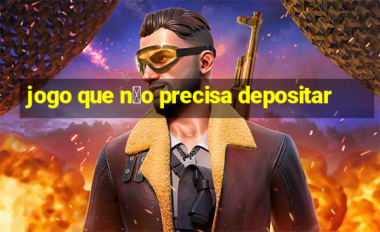 jogo que n茫o precisa depositar