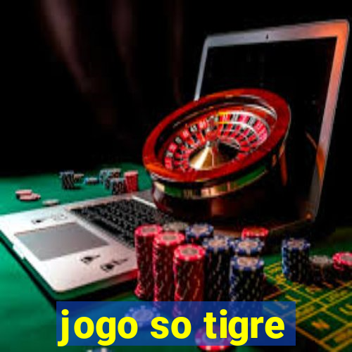 jogo so tigre