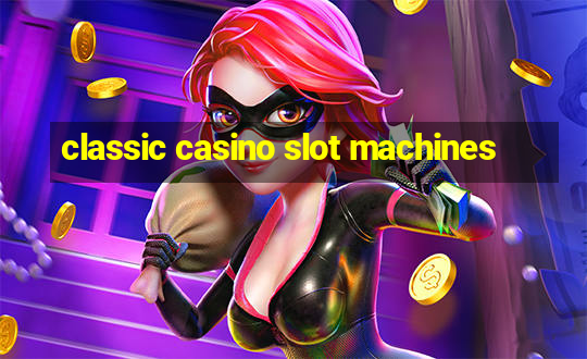 classic casino slot machines