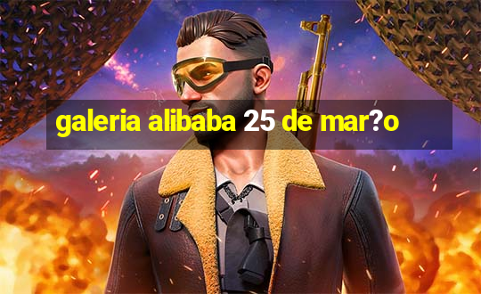 galeria alibaba 25 de mar?o