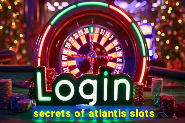 secrets of atlantis slots