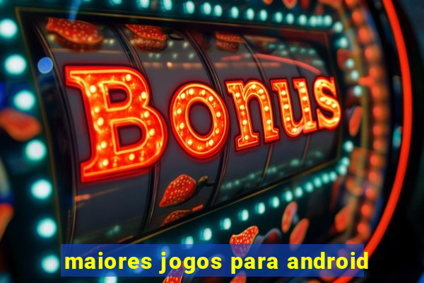 maiores jogos para android