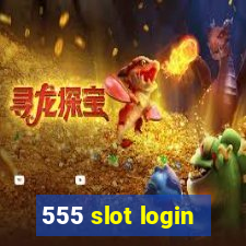 555 slot login