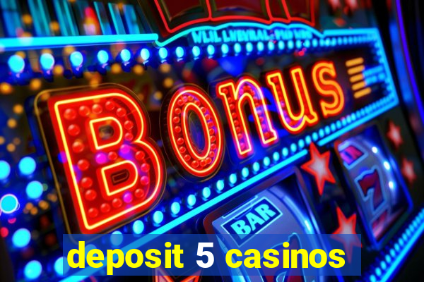 deposit 5 casinos